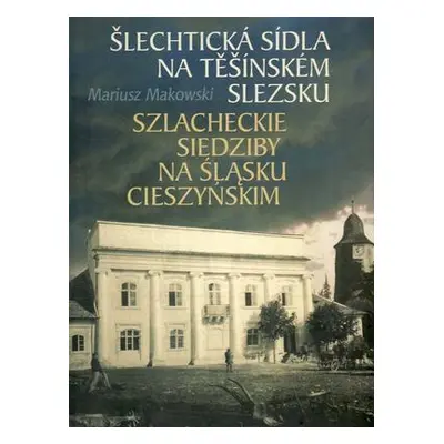 Šlechtická sídla na Těšínském Slezsku (Mariusz Makowski)