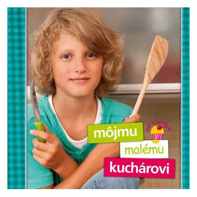 Môjmu malému kuchárovi (Zlatica Kramárová) (slovensky)