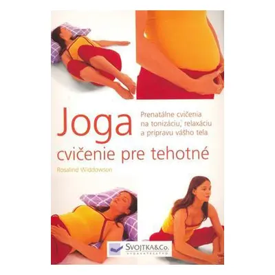 Joga cvičenie pre tehotné (Widdowson Rosalind) (slovensky)