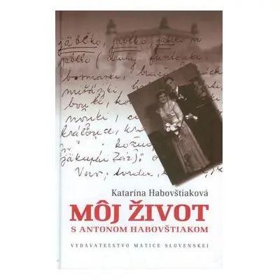 Môj život s Antonom Habovštiakom (Katarína Habovštiaková) (slovensky)