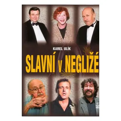 Slavní v negližé (Karel Ulík)