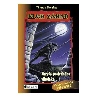 Skrýša posledného vlkolaka - Klub záhad (Thomas Brezina) (slovensky)