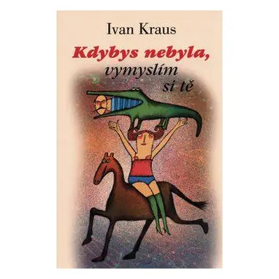 Kdybys nebyla, vymyslím si tě (Ivan Kraus)