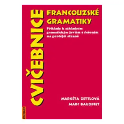 Cvičebnice francouzské gramatiky : Příklady k základním gramatickým jevům s řešením (Zettlová, M