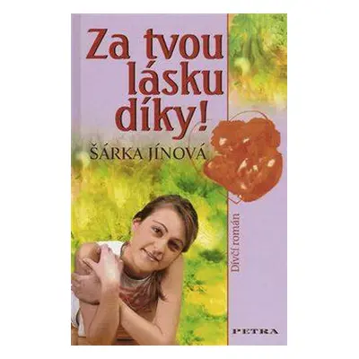 Za tvou lásku díky! (Šárka Jínová)