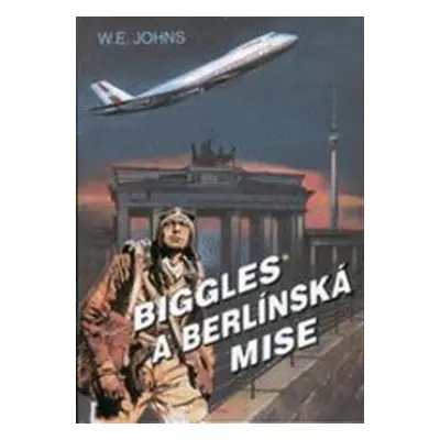 Biggles a berlínská mise (William Earl Johns)