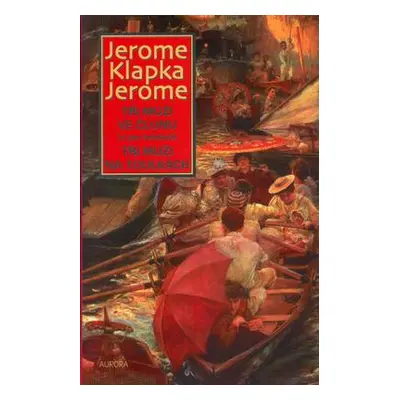 Tři muži ve člunu (o psu nemluvě) / Tři muži na toulkách (Jerome Klapka Jerome)