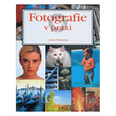 Fotografie v praxi (Baudyš, Jiří,Freeman, John)