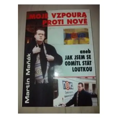 Moje vzpoura proti Nově (Martin Maňák)