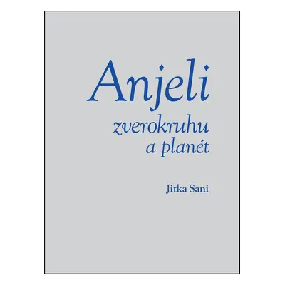 Anjeli zverokruhu a planét (Jitka Saniová) (slovensky)