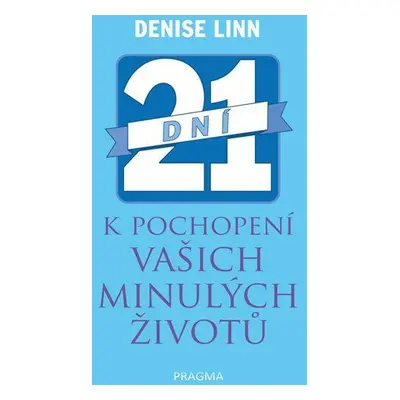 21 dní k pochopení vašich minulých životů (Linn Denise)