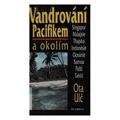 Vandrování Pacifikem a okolím (Ota Ulč)