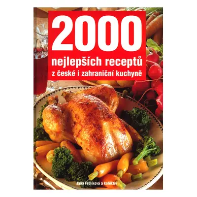 2000 nejlepších receptů z české i zahraniční kuchyně (Jana Frolíková)