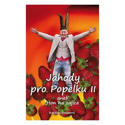 Jahody pro Popelku II - aneb Hon na zajíce (Kateřina Tomanová)