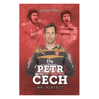 Petr Čech: Mr. Perfekt (Zdeněk Pavlis)