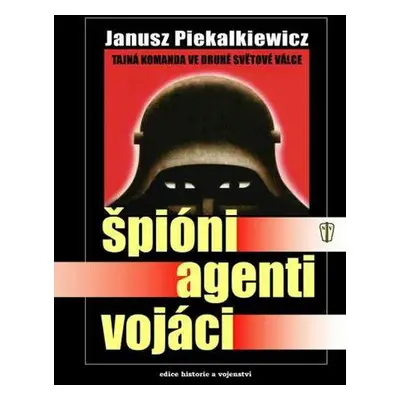 Špióni, agenti, vojáci (Janusz Piekalkiewicz)