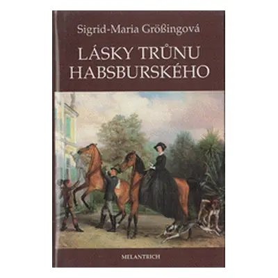 Lásky trůnu habsburského (Sigrid-Maria Größing)