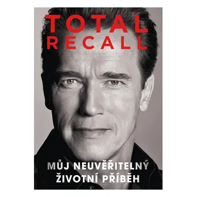 Total Recall - Můj neuvěřitelný životní příběh (Arnold Schwarzenegger)