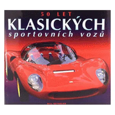 50 let klasických sportovních vozů (Reynolds, Bill,Baudyš, Jiří)