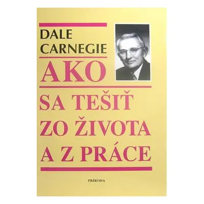 Ako sa tešit zo života a z práce (Dale Carnegie) (slovensky)