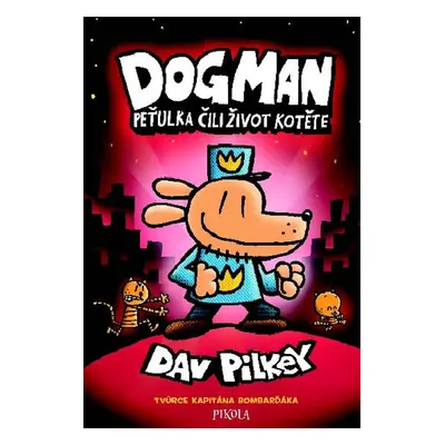 Dogman Peťulka čili život kotěte (Dav Pilkey)