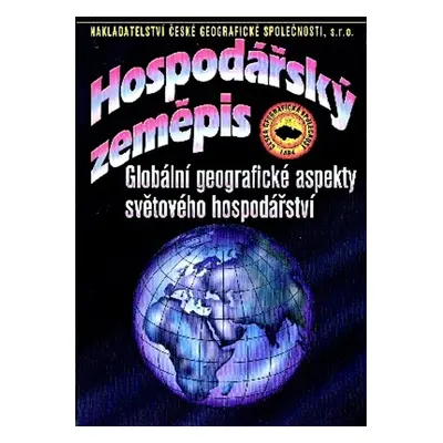 Hospodářský zeměpis - Globální geografické aspekty světového hospodářství (Ivan Bičík)