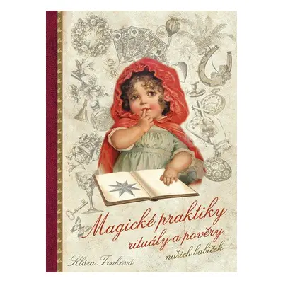 Magické praktiky, rituály a pověry našich babiček (Klára Trnková)