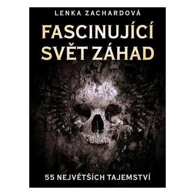 Fascinující svět záhad - 55 největších tajemství (Zachardová Lenka)