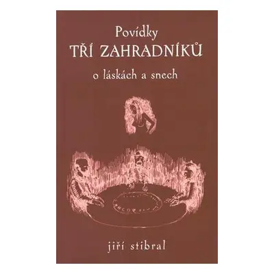 Povídky tří zahradníků ... (Jiří Stibral)