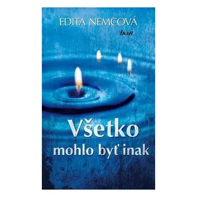 Všetko mohlo byť inak (Edita Nemcová) (slovensky)