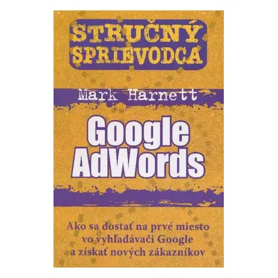 Stručný sprievodca Google AdWords (Mark Harnett) (slovensky)