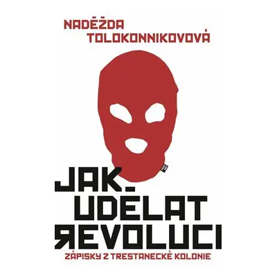 Jak udělat revoluci (Tolokonnikovová Naděžda)