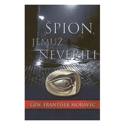 Špion, jemuž neveřili (František Moravec)