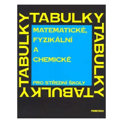 Matematické, fyzikální a chemické tabulky pro SŠ (J. Mikulčák)