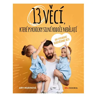 13 věcí, které psychicky silní rodiče nedělají (Amy Morin)