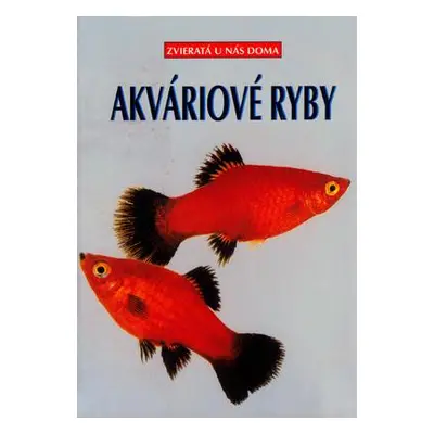 Akváriové ryby-Zvieratá u nás doma (Kolektív autorov) (slovensky)