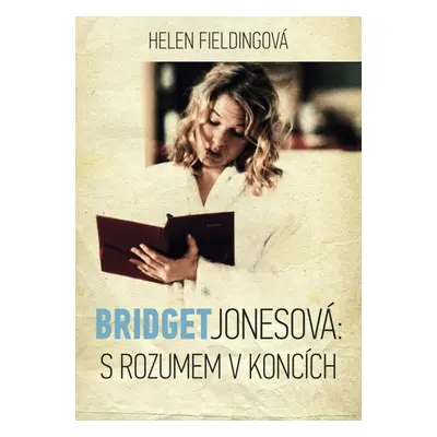 Bridget Jonesová: S rozumem v koncích (Helen Fielding)