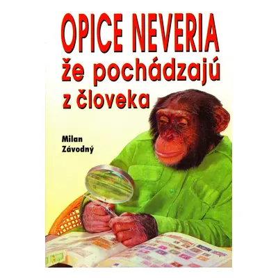 Opice neveria, že pochádzajú z človeka (Milan Závodný) (slovensky)