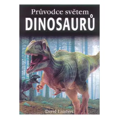 Průvodce světem dinosaurů (Lambert David)