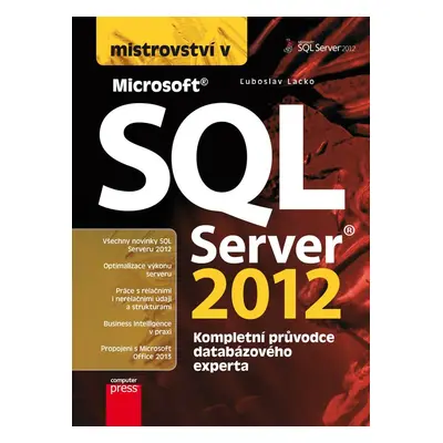 Mistrovství v SQL Server 2012 - Kompletní průvodce databázového experta (Ľuboslav Lacko)