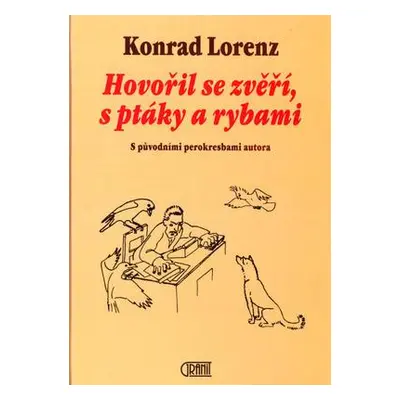 Hovořil se zvěří, s ptáky a rybami (Konrad Lorenz)