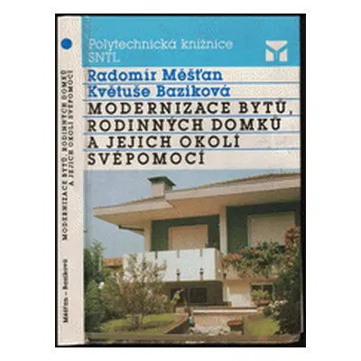 Modernizace bytů, rodinných domků a jejich okolí svépomocí (Měšťan, Radomír,Baziková, Květuše)