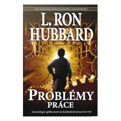 Problémy práce - Scientologie aplikovaná na každodenní pracovní svět (L. Ron Hubbard)