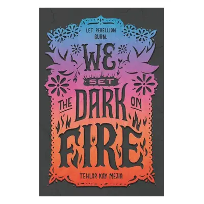 We Set the Dark on Fire (Mejia Tehlor Kay) (EN)