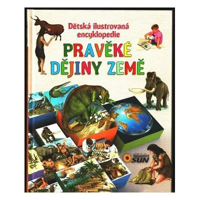 Pravěké dějiny země - Dětská ilustrovaná encyklopedie