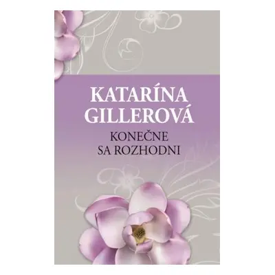 Konečne sa rozhodni, 2. vydanie (Katarína Gillerová) (slovensky)