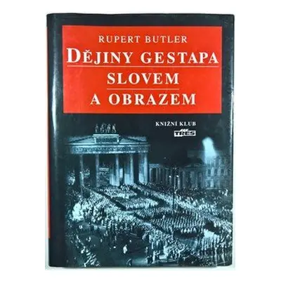 Dějiny gestapa slovem a obrazem (Rupert Butler)