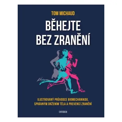 Běhejte bez zranění - Ilustrovaný průvodce biomechanikou, správným držením těla a prevencí zraně