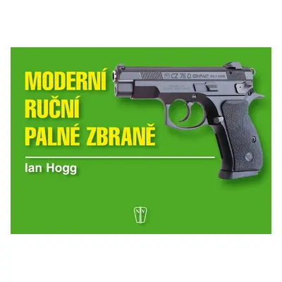 Moderní ruční palné zbraně (Ian V. Hogg)