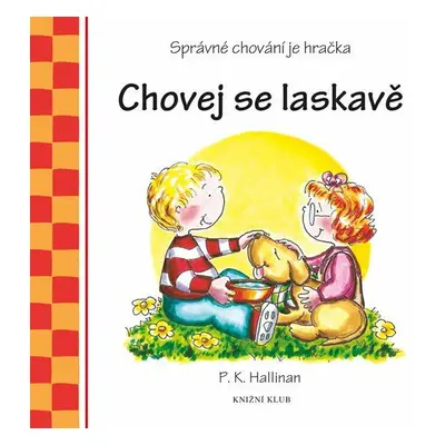 Chovej se laskavě - Správné chování je hračka (P. K. Hallinan)